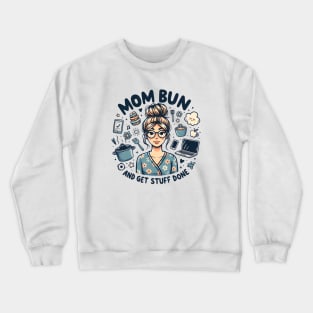 Mom Bun, Funny New Mom, Motherhood Tee, Get Stuff Done Crewneck Sweatshirt